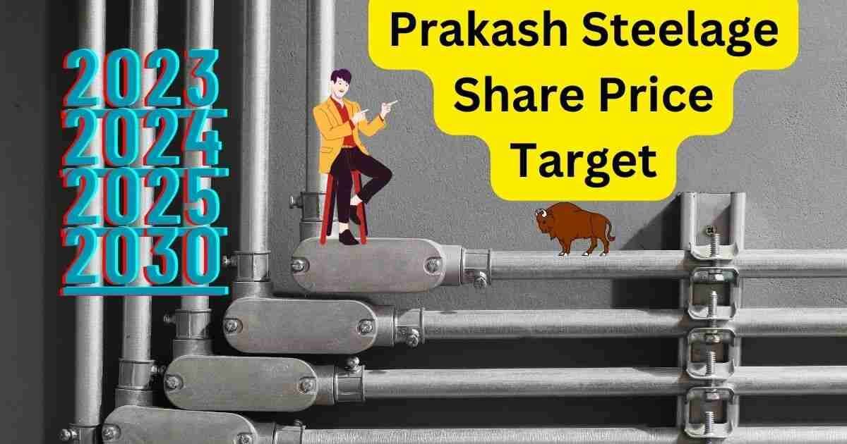 prakash steelage share price target 2023,2024,2025,2030 कहा तक जा सकते है।