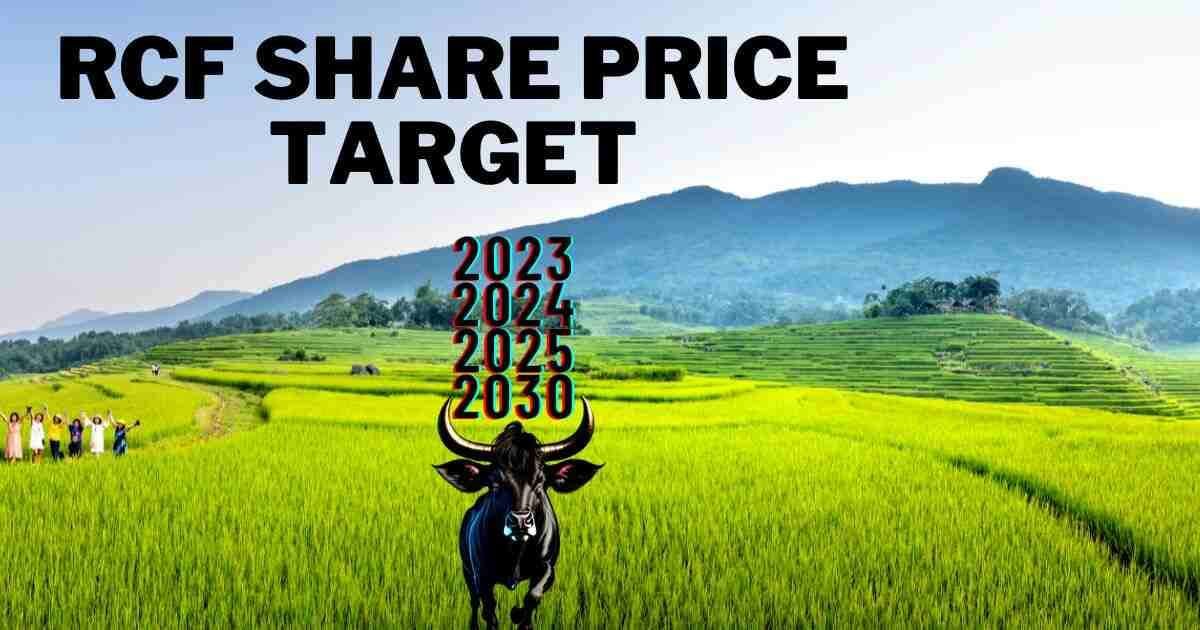 rcf share price target 2023,2024,2025,2030 तक क्या होंगे नए टारगेट। आरसीएफ शेयर प्राइस की विस्तार से जानकारी