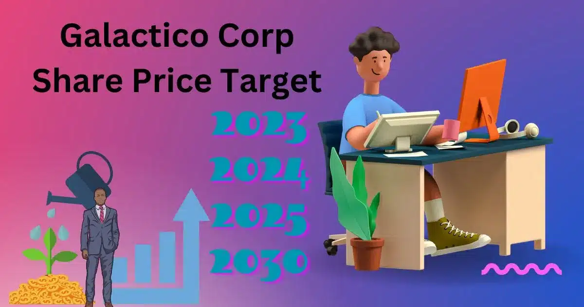 galactico corp share price target 2023,2024,2025,2030 तक क्या भविष्य के टारगेट क्या नजर सकता है।