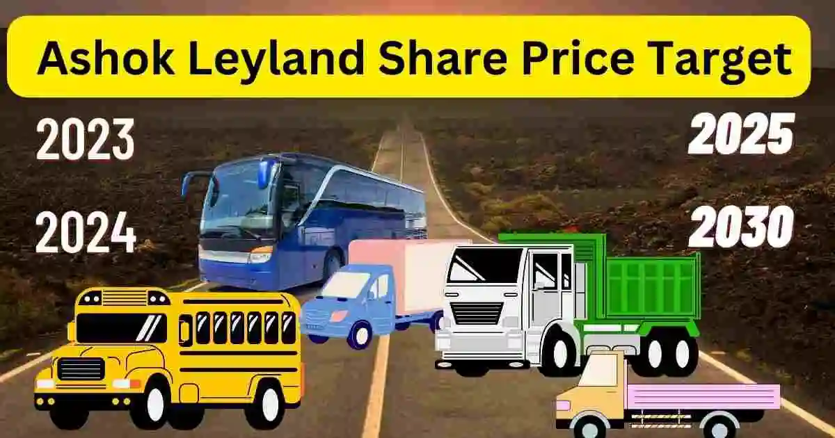 ashok leyland share price target 2023 से 2030 तक की जानकारी। अशोक लेलैंड शेयर प्राइस टारगेट 2023,2024,2025,2030